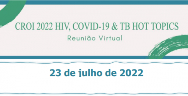 Decorre já amanhã webinar CROI 2022 HIV, COVID-19 &amp; TB HOT TOPICS