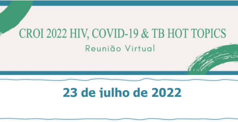 Decorre já amanhã webinar CROI 2022 HIV, COVID-19 &amp; TB HOT TOPICS